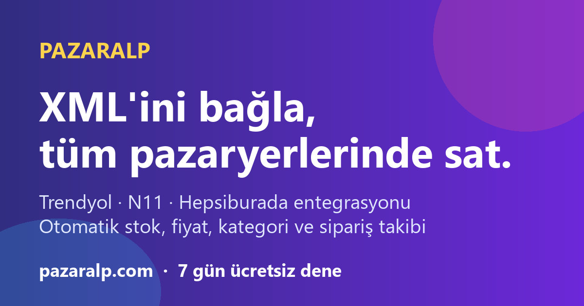 Pazaralp ile XML Entegrasyonu: D1 Gross Ürünlerini Trendyol, Hepsiburada ve N11'de Satın